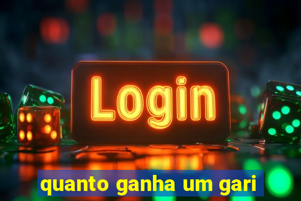 quanto ganha um gari